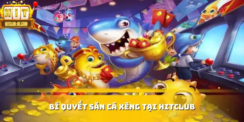 Bí quyết săn cá xèng tại HITCLUB