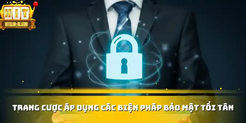 Trang cược áp dụng các biện pháp bảo mật tối tân
