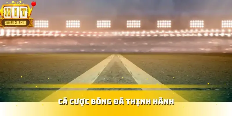 Cá cược bóng đá thịnh hành