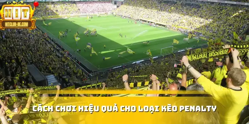 Cách chơi hiệu quả cho loại kèo Penalty