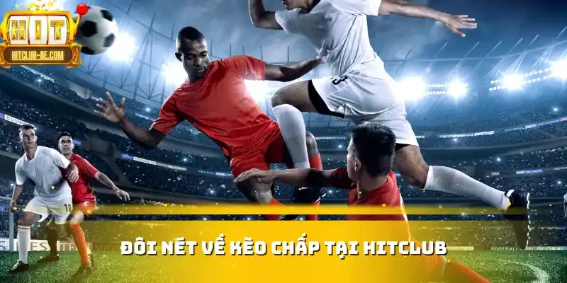Đôi nét về kèo chấp tại HITCLUB