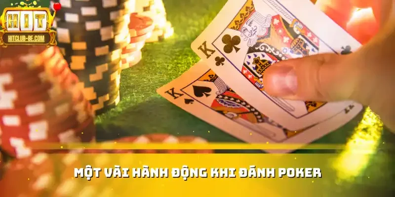 Một vài hành động khi đánh poker