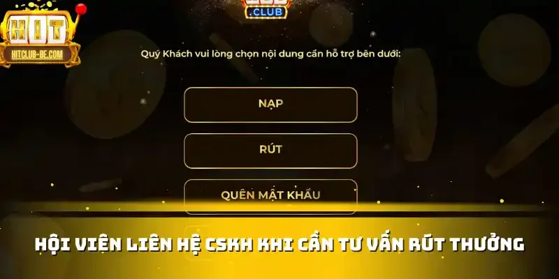 Hội viên liên hệ CSKH khi cần tư vấn rút thưởng