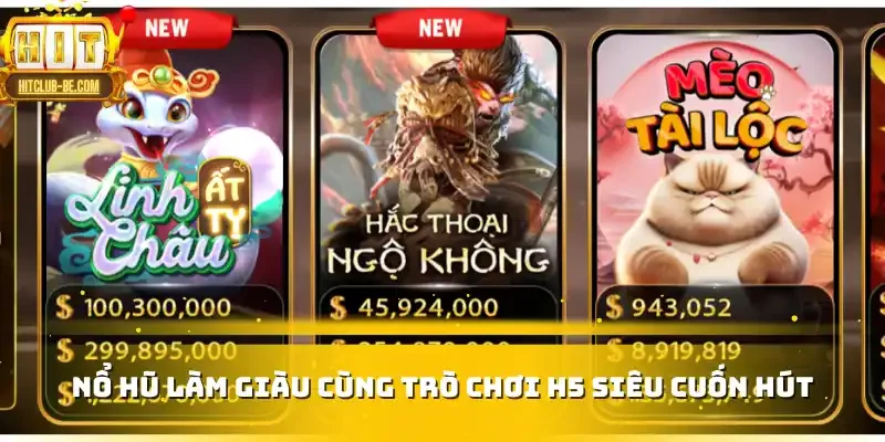 Nổ hũ làm giàu cùng trò chơi H5 siêu cuốn hút