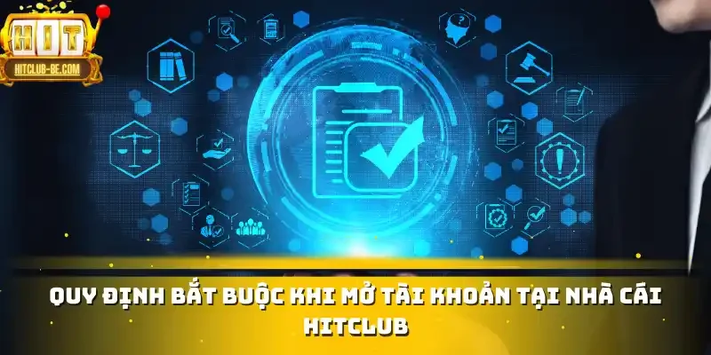 Quy định bắt buộc khi mở tài khoản tại nhà cái HITCLUB