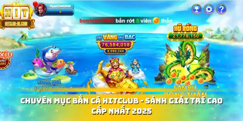 Chuyên mục bắn cá HITCLUB - Sảnh giải trí cao cấp nhất 2025