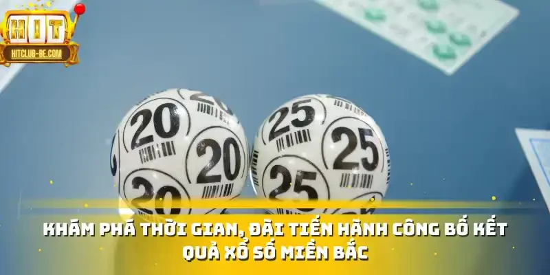 Khám phá thời gian, đài tiến hành công bố kết quả xổ số miền Bắc