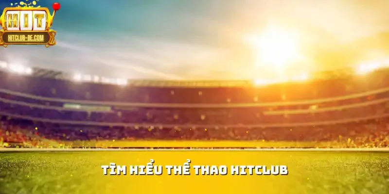 Tìm hiểu Thể thao HITCLUB