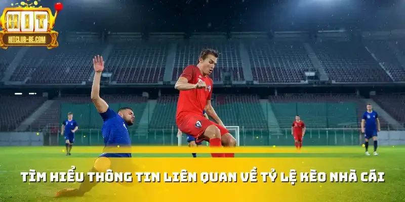 Tìm hiểu thông tin liên quan về tỷ lệ kèo nhà cái