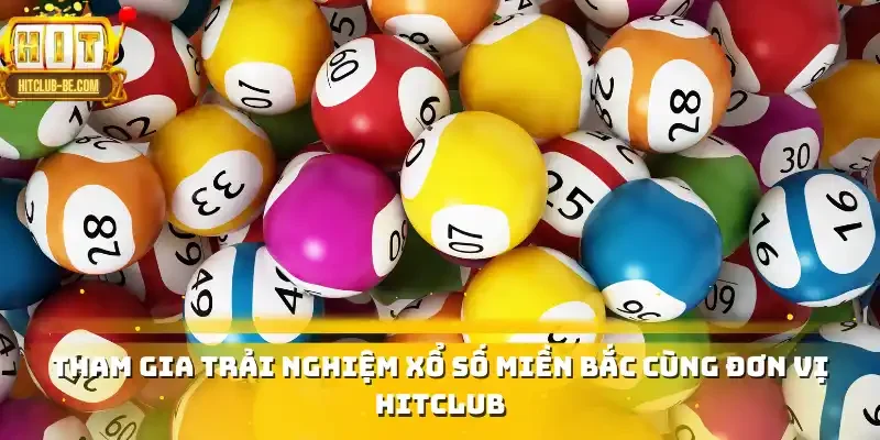 Tham gia trải nghiệm xổ số miền Bắc cùng đơn vị HITCLUB