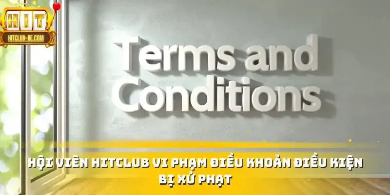 Hội viên HITCLUB vi phạm điều khoản điều kiện bị xử phạt